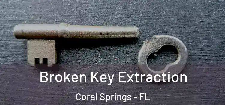 Broken Key Extraction Coral Springs - FL