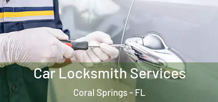 Car Locksmith Services Coral Springs - FL