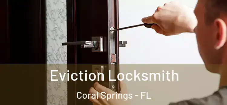 Eviction Locksmith Coral Springs - FL