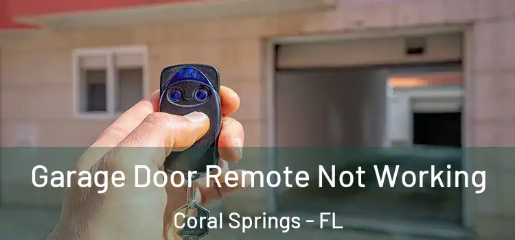  Garage Door Remote Not Working Coral Springs - FL