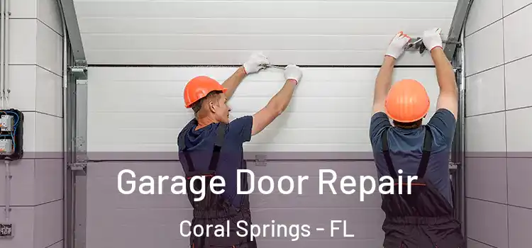  Garage Door Repair Coral Springs - FL