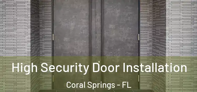  High Security Door Installation Coral Springs - FL