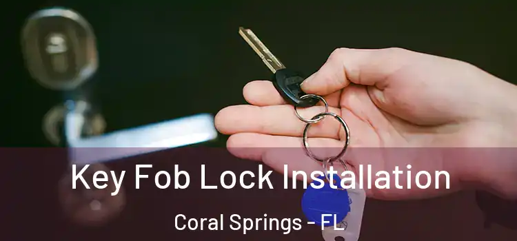  Key Fob Lock Installation Coral Springs - FL